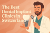 Die besten Zahnimplantat-Kliniken in der Schweiz bikrisohoj